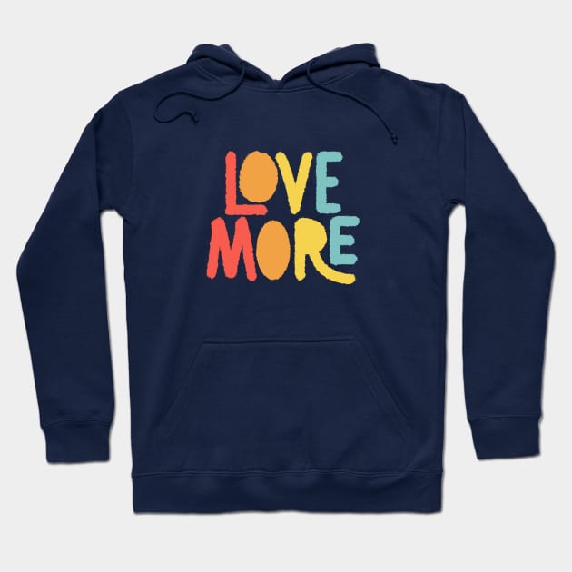 LOVE MORE Hoodie by FillSwitch